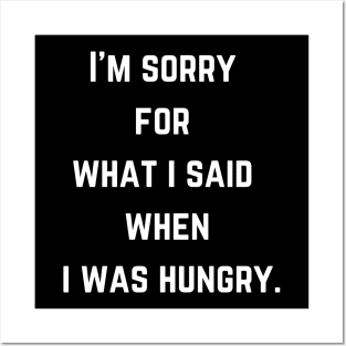 FOOD  I'm sorry  for  what i said  when  i was hungry. Posters and Art